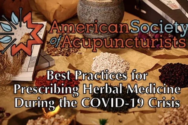 The American Society of Acupuncturists best practices for prescribing herbal medicine during the COVID crisis.