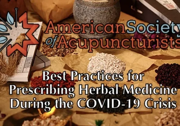 The American Society of Acupuncturists best practices for prescribing herbal medicine during the COVID crisis.